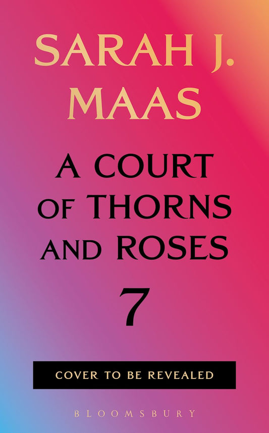 A Court of Thorns and Roses 7 *PREORDER*